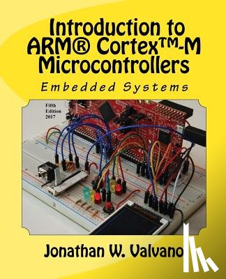 Valvano, Jonathan W. - Embedded Systems: Introduction to Arm(r) Cortex(tm)-M Microcontrollers