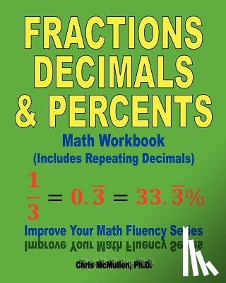 McMullen, Chris - Fractions, Decimals, & Percents Math Workbook (Includes Repeating Decimals)