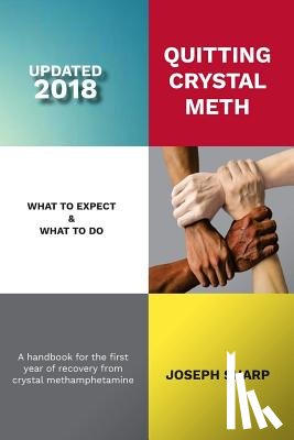 Sharp, Joseph - Quitting Crystal Meth: What to Expect & What to Do: A Handbook for the first Year of Recovery from Crystal Methamphetamine