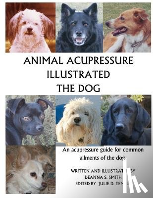 Smith, Deanna S. - Animal Acupressure Illustrated The Dog