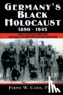 Carr, Firpo - Germany's Black Holocaust: 1890-1945: Details Never Before Revealed!