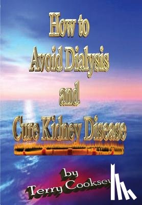 Cooksey, Terry - How to Avoid Dialysis and Cure Kidney Disease