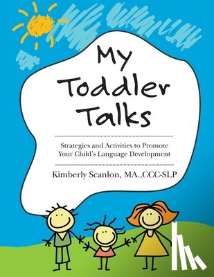 Scanlon, Kimberly - My Toddler Talks: Strategies and Activities to Promote Your Child's Language Development