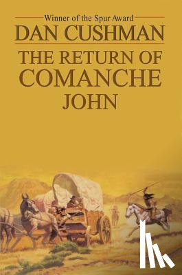 DAN CUSHMAN - RETURN OF COMANCHE JOHN THE