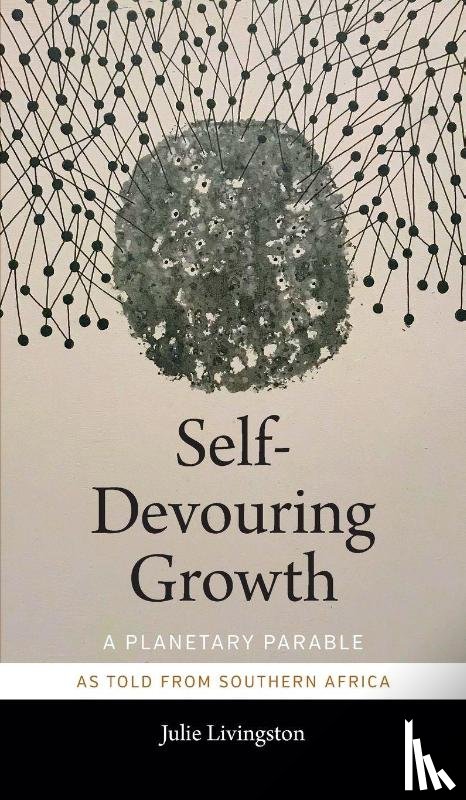 Livingston, Julie - Self-Devouring Growth