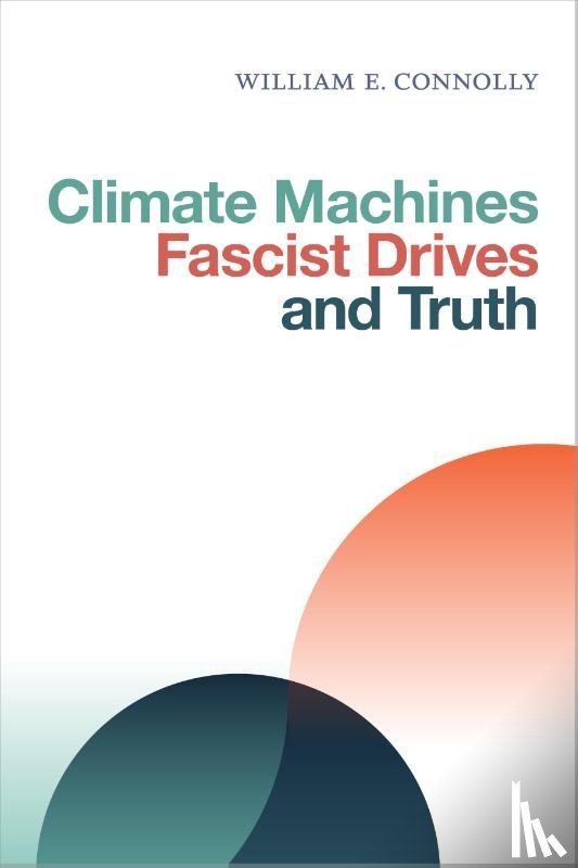 Connolly, William E. - Climate Machines, Fascist Drives, and Truth