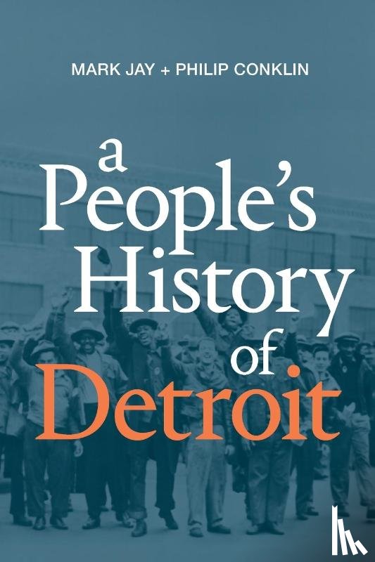 Jay, Mark, Conklin, Philip - A People's History of Detroit
