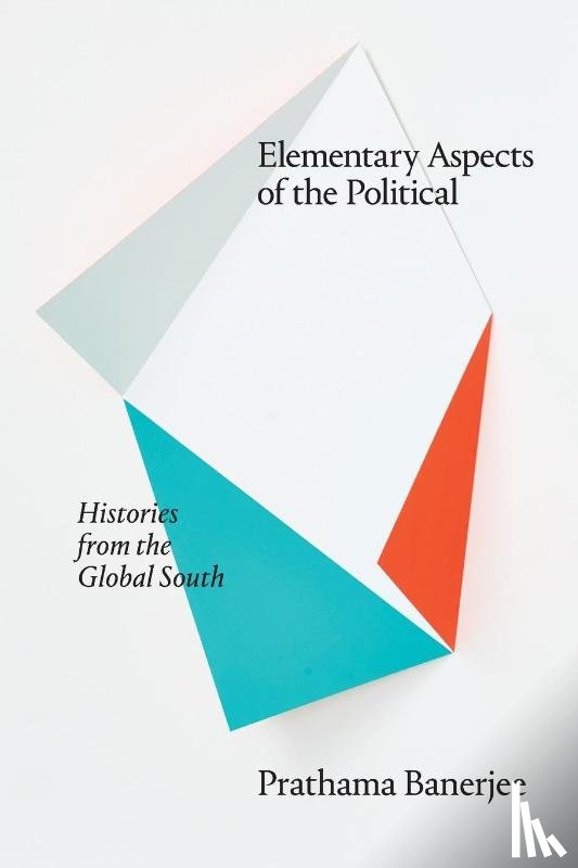 Banerjee, Prathama - Elementary Aspects of the Political