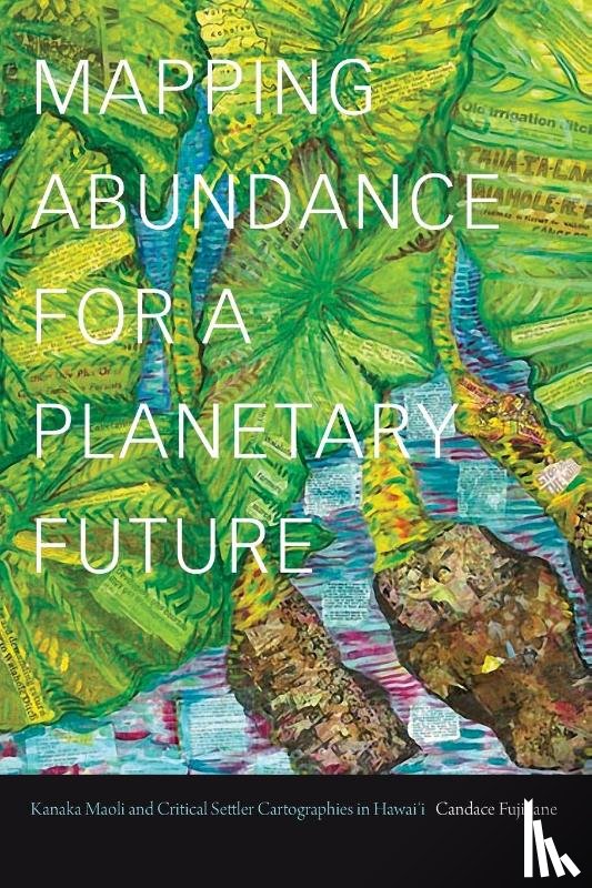 Fujikane, Candace - Mapping Abundance for a Planetary Future
