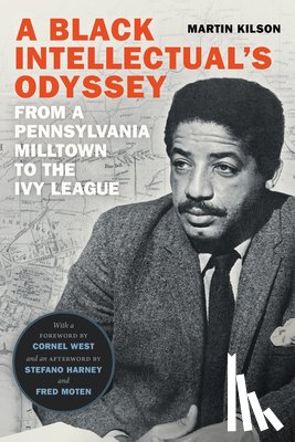 Kilson, Martin - A Black Intellectual's Odyssey: From a Pennsylvania Milltown to the Ivy League