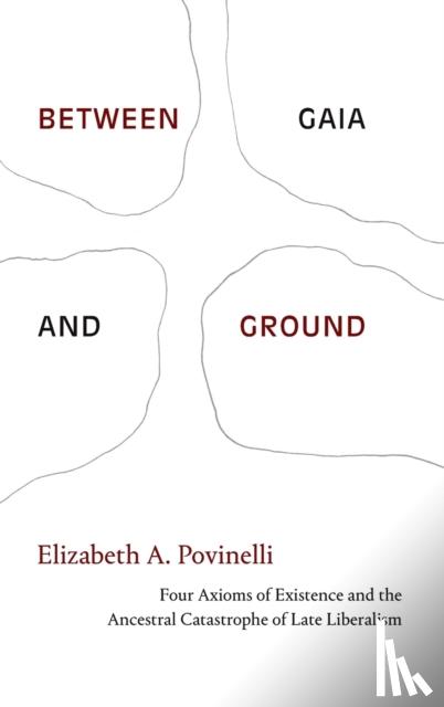 Povinelli, Elizabeth A. - Between Gaia and Ground