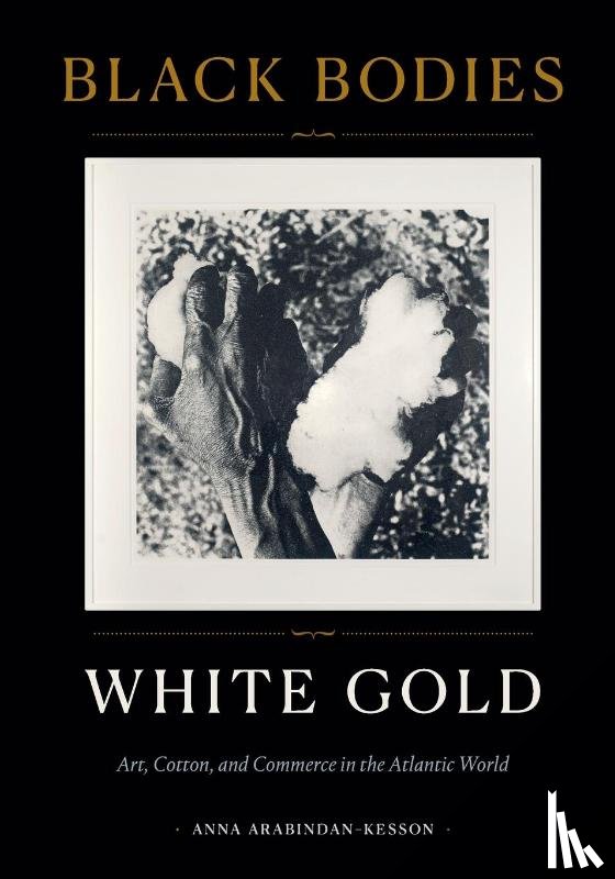 Arabindan-Kesson, Anna - Black Bodies, White Gold