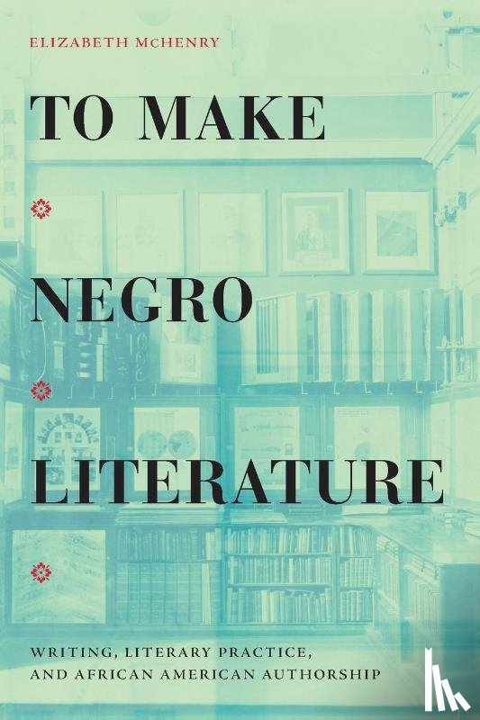 McHenry, Elizabeth - To Make Negro Literature