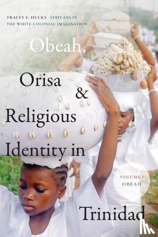Hucks, Tracey E. - Obeah, Orisa, and Religious Identity in Trinidad, Volume I, Obeah