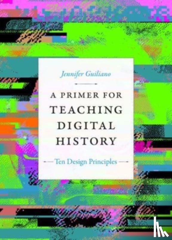 Guiliano, Jennifer - A Primer for Teaching Digital History