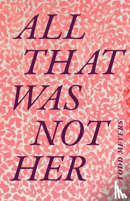 Meyers, Todd - All That Was not Her