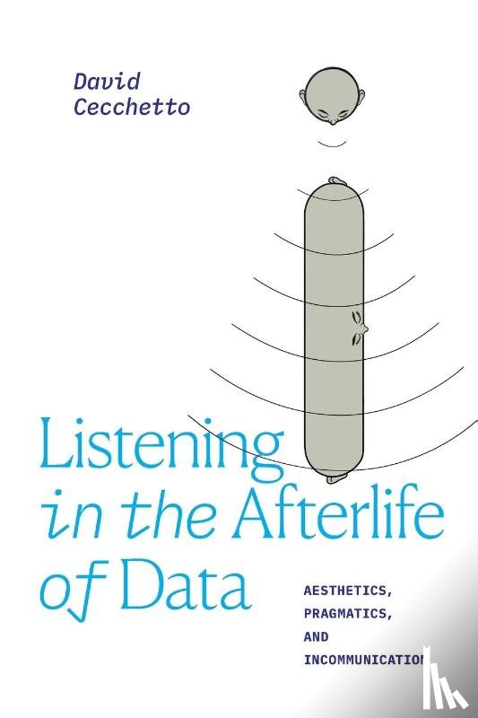 Cecchetto, David - Listening in the Afterlife of Data