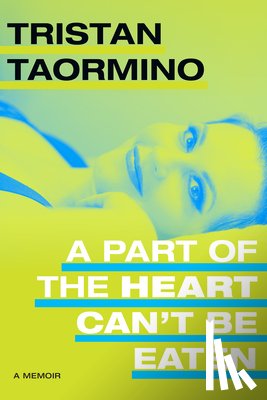 Taormino, Tristan - A Part of the Heart Can't Be Eaten