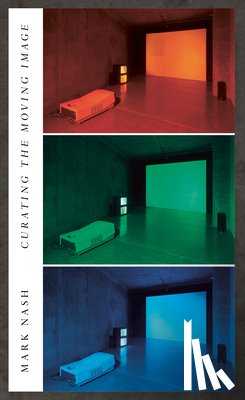 Nash, Mark - Curating the Moving Image