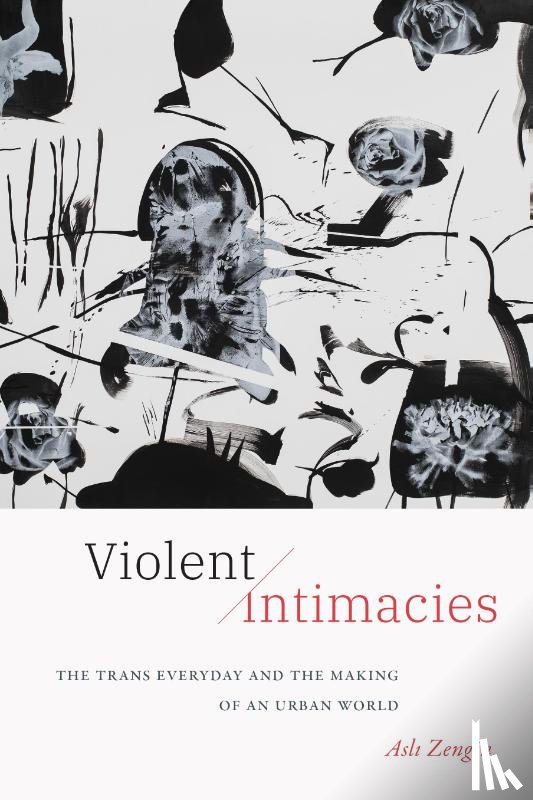 Zengin, Asli - Violent Intimacies