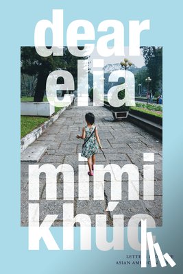 Khúc, Mimi - Dear Elia: Letters from the Asian American Abyss