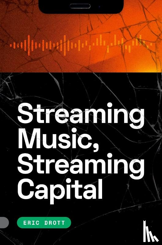 Drott, Eric - Streaming Music, Streaming Capital