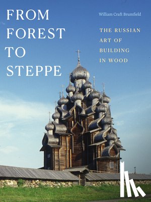 Brumfield, William Craft - From Forest to Steppe