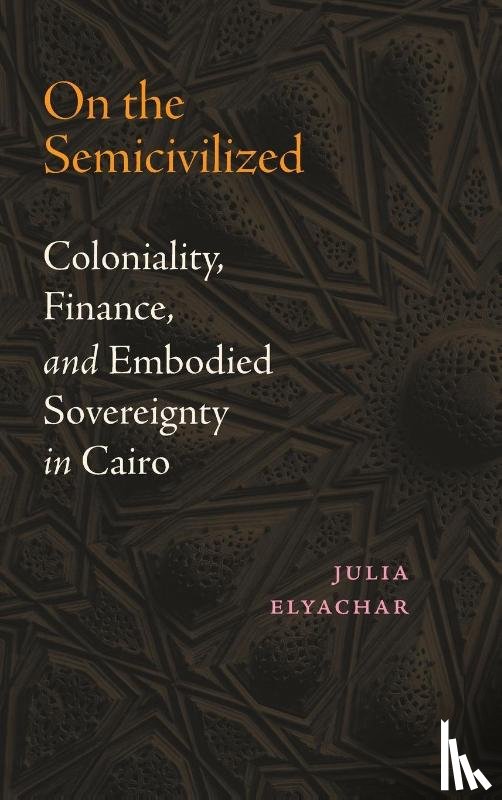 Elyachar, Julia - On the Semicivilized