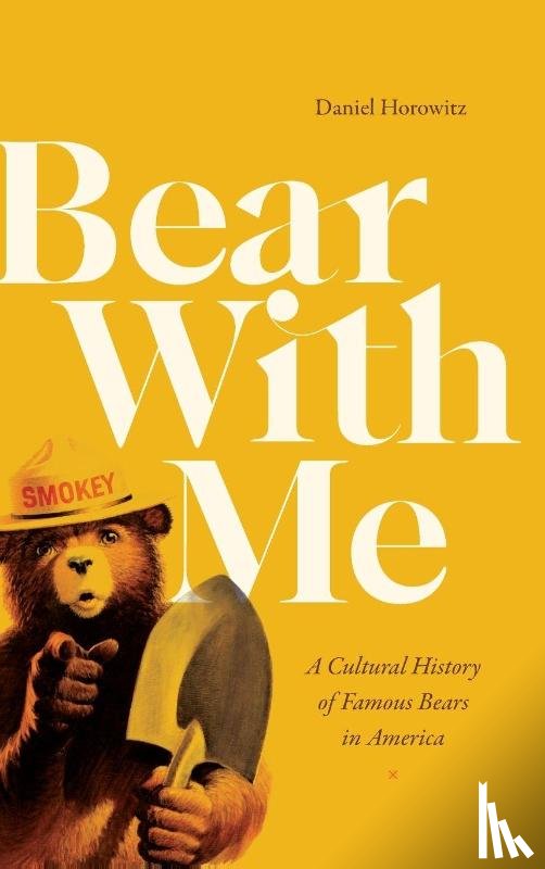 Horowitz, Daniel - Bear with Me: A Cultural History of Famous Bears in America
