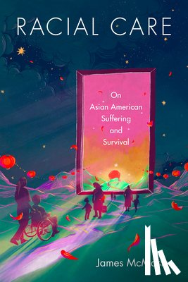McMaster, James - Racial Care: On Asian American Suffering and Survival