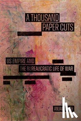 Nath, Anjali - A Thousand Paper Cuts: Us Empire and the Bureaucratic Life of War