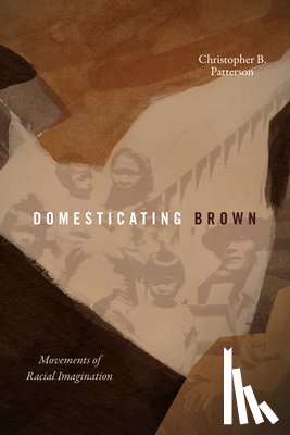 Patterson, Christopher B. - Domesticating Brown