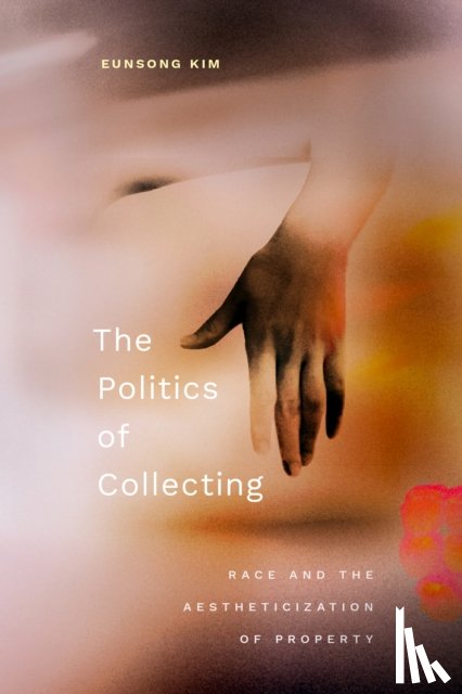 Kim, Eunsong - The Politics of Collecting