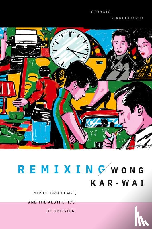 Biancorosso, Giorgio - Remixing Wong Kar-wai