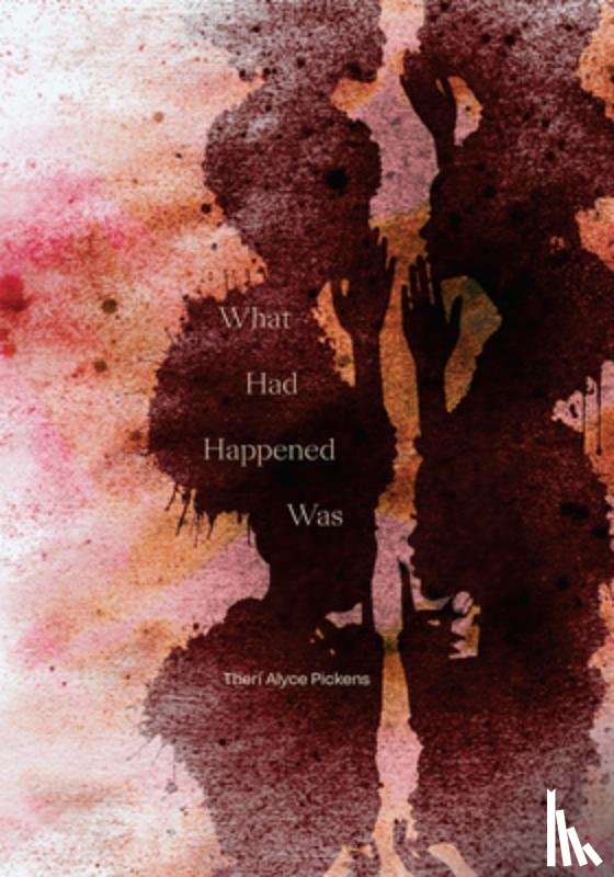 Pickens, Theri Alyce - What Had Happened Was