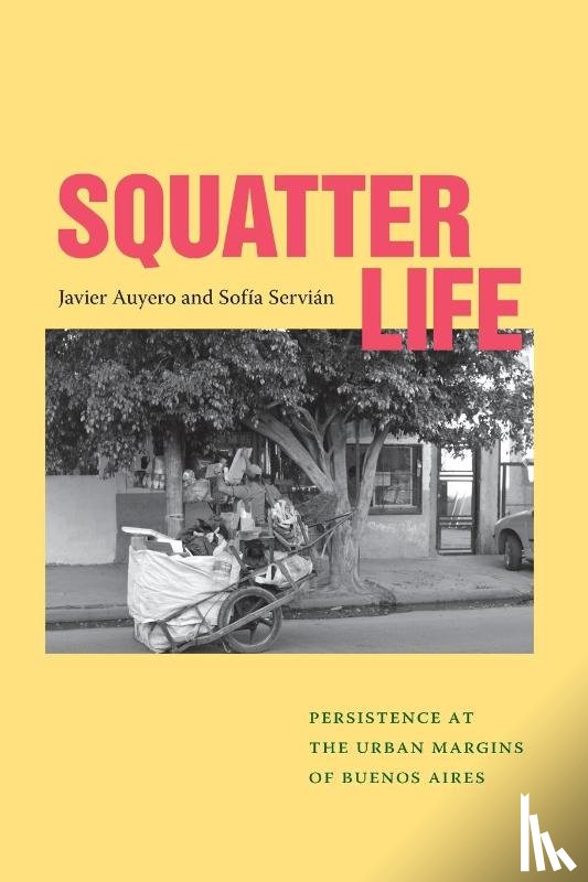Auyero, Javier, Servian, Sofia - Squatter Life