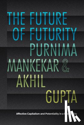Mankekar, Purnima, Gupta, Akhil - The Future of Futurity