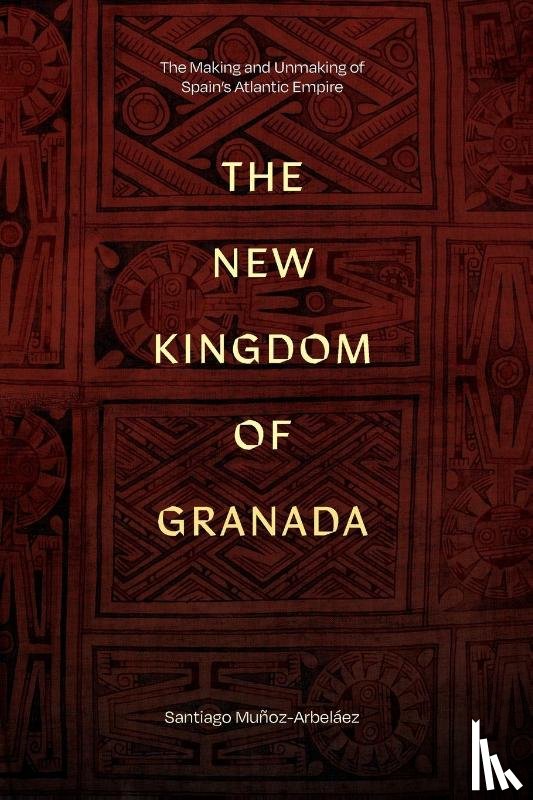 Munoz-Arbelaez, Santiago - The New Kingdom of Granada