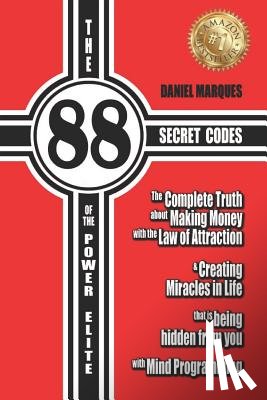 Marques, Daniel - The 88 Secret Codes of the Power Elite: The complete truth about Making Money with the Law of Attraction and Creating Miracles in Life that is being h
