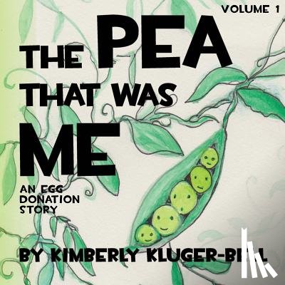 Kluger-Bell, Kimberly - The Pea that was Me: An Egg-Donation Story