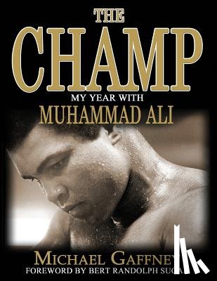 Gaffney, Michael - The Champ: My Year With Muhammad Ali