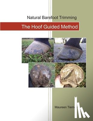 Tierney, Maureen - Natural Barefoot Trimming; The Hoof Guided Method