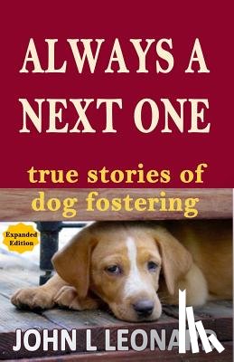 Leonard, John L. - Always a Next One: True Stories of Dog Fostering
