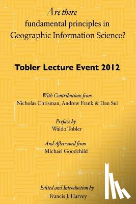 Tobler, Waldo - Are there fundamental principles in Geographic Information Science?: Tobler Lecture Event 2012 of the Association of American Geographers Geographic I