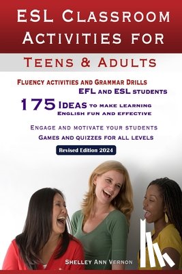 Vernon, Shelley Ann - ESL Classroom Activities for Teens and Adults: ESL games, fluency activities and grammar drills for EFL and ESL students.