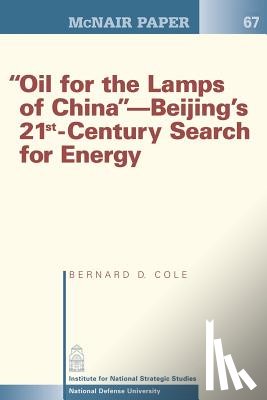 Cole, Bernard D. - "Oil for the Lamps of China"-Beijing's 21st-Century Search for Energy