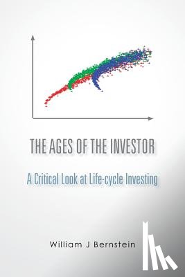Bernstein, William J. - The Ages of the Investor: A Critical Look at Life-cycle Investing