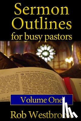 Westbrook, Rob - Sermon Outlines for Busy Pastors: Volume 1: 52 Complete Outlines for All Occasions