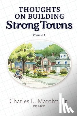 Marohn Jr, Charles L. - Thoughts on Building Strong Towns, Volume 1