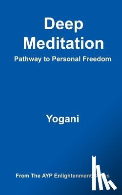 Yogani - Deep Meditation - Pathway to Personal Freedom: (AYP Enlightenment Series)